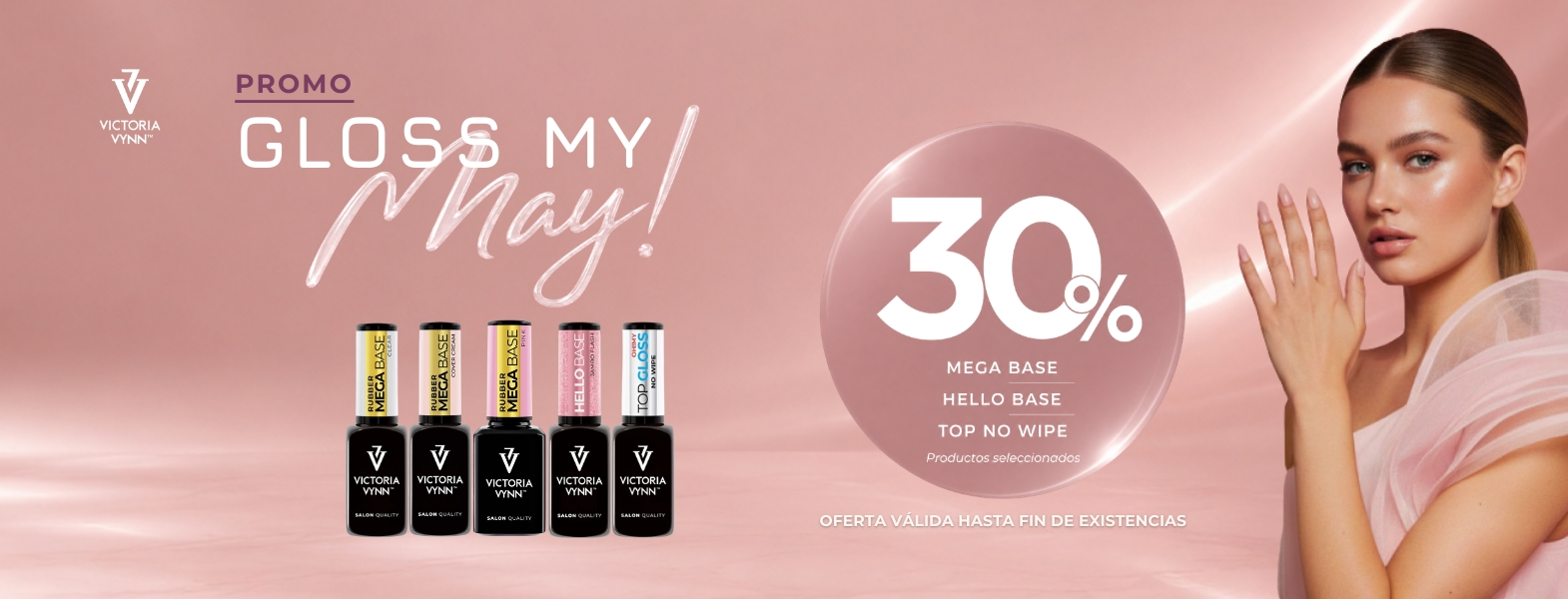 Promoción Gloss My May en Mega Base, Hello Base y Tops No Wipe Victoria Vynn con 30% de descuento
